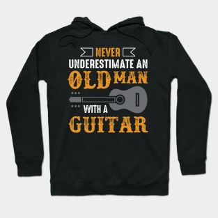 Never Underestimate  An Old Man With A Guitar Hoodie